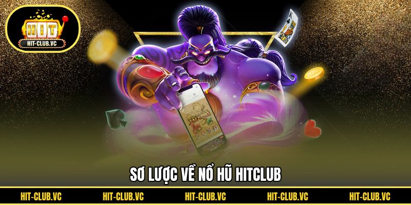 Sơ lược về nổ hũ HITCLUB